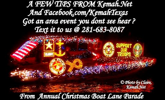 A FEW TIPS FROM
                                                THE
                                                FaceBook.Com/KemahTexas
                                                Got an area event you
                                                don't see hear ? send it
                                                to us!! Text it to us @
                                                281-683-8087 will put it
                                                on our calendar on
                                                Kemah.net.