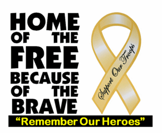 Home of the Free Because of the BRAVE,Support or Troops, Remember Our Heroes!