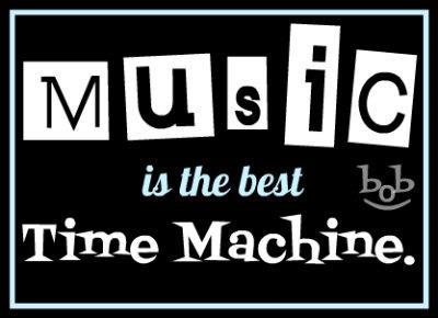Music is the Best
                            Time Machine